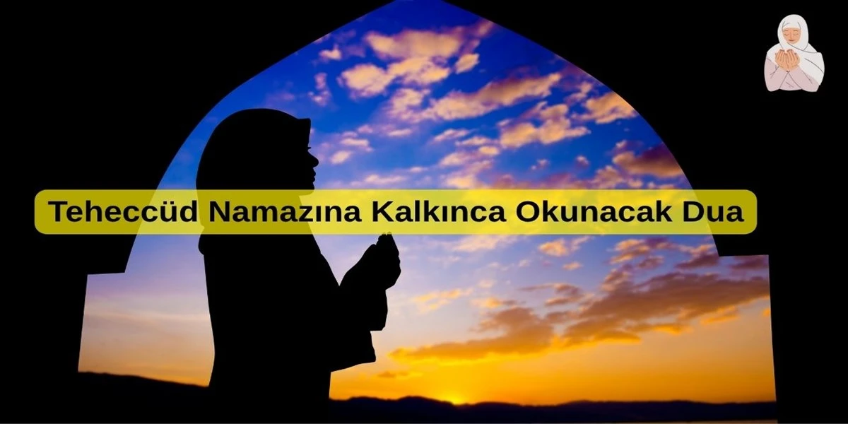 Teheccüd Namazına Kalkınca Okunacak Dua