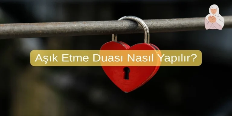 Aşık Etme Duası Nasıl Yapılır?