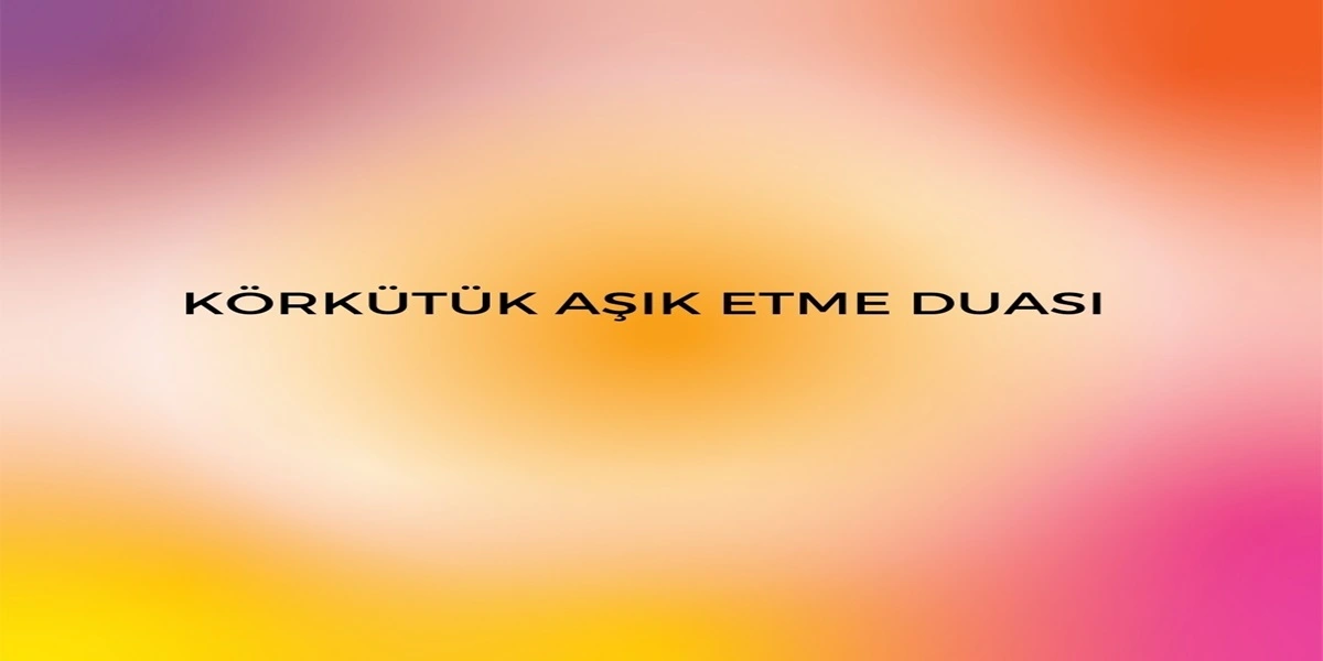 Körkütük Aşık Etme Duası