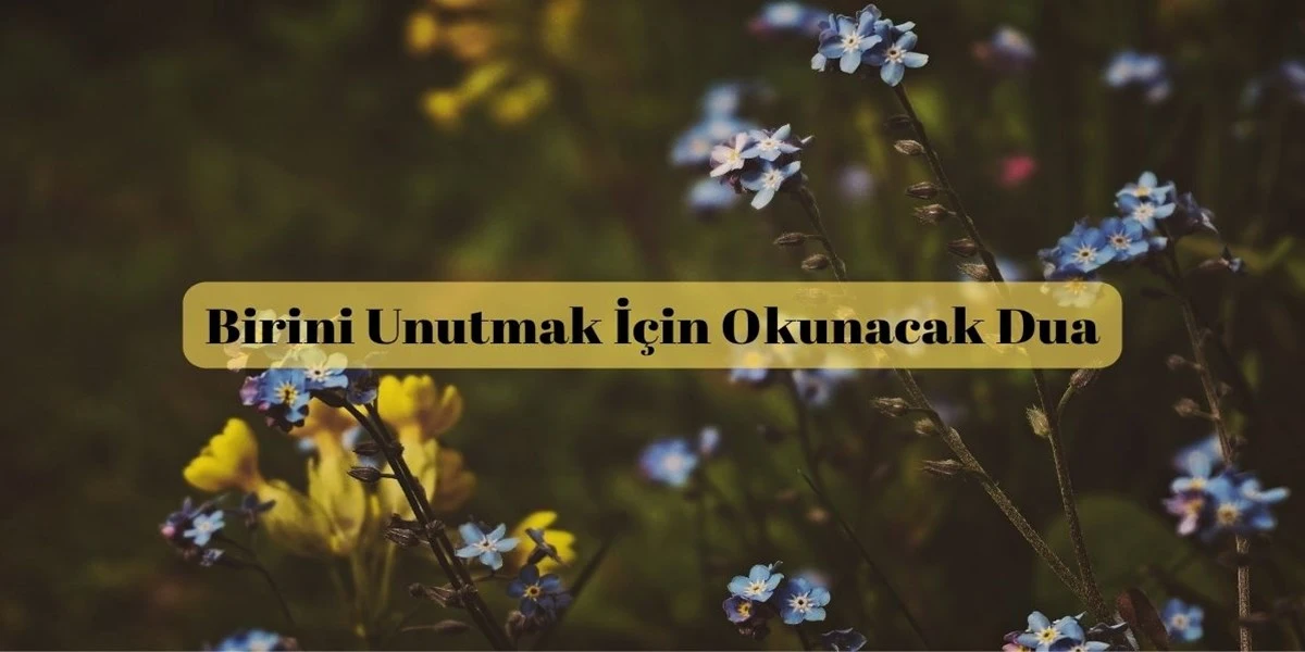 Birini Unutmak İçin Okunacak Dua