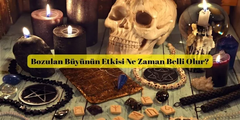 Bozulan Büyünün Etkisi Ne Zaman Belli Olur?
