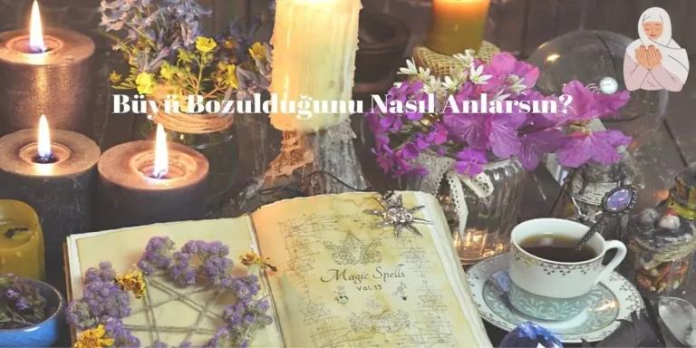 Büyü Bozulduğunu Nasıl Anlarsın?