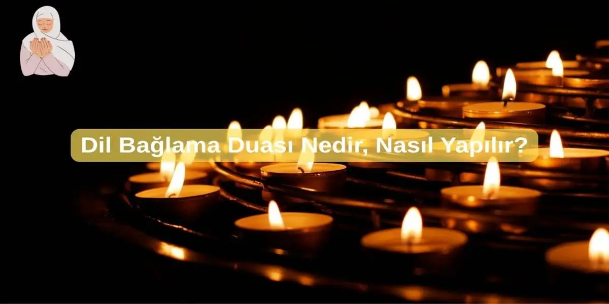 Dil Bağlama Duası Nedir, Nasıl Yapılır?