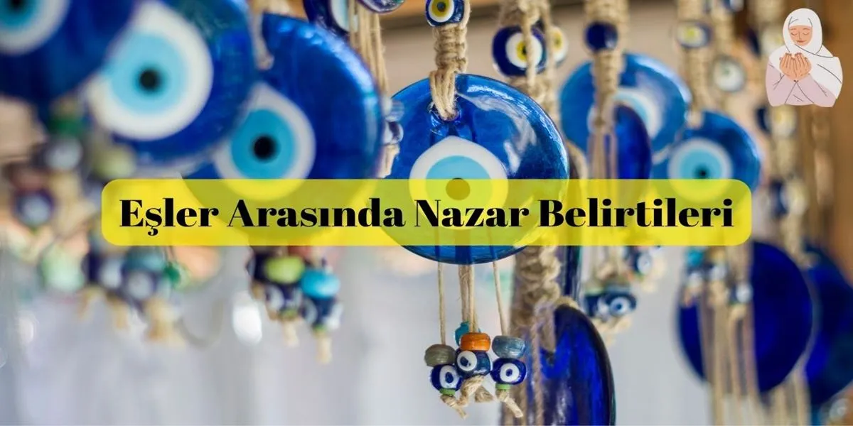 Eşler Arasında Nazar Belirtileri ve Çözüm Yolları
