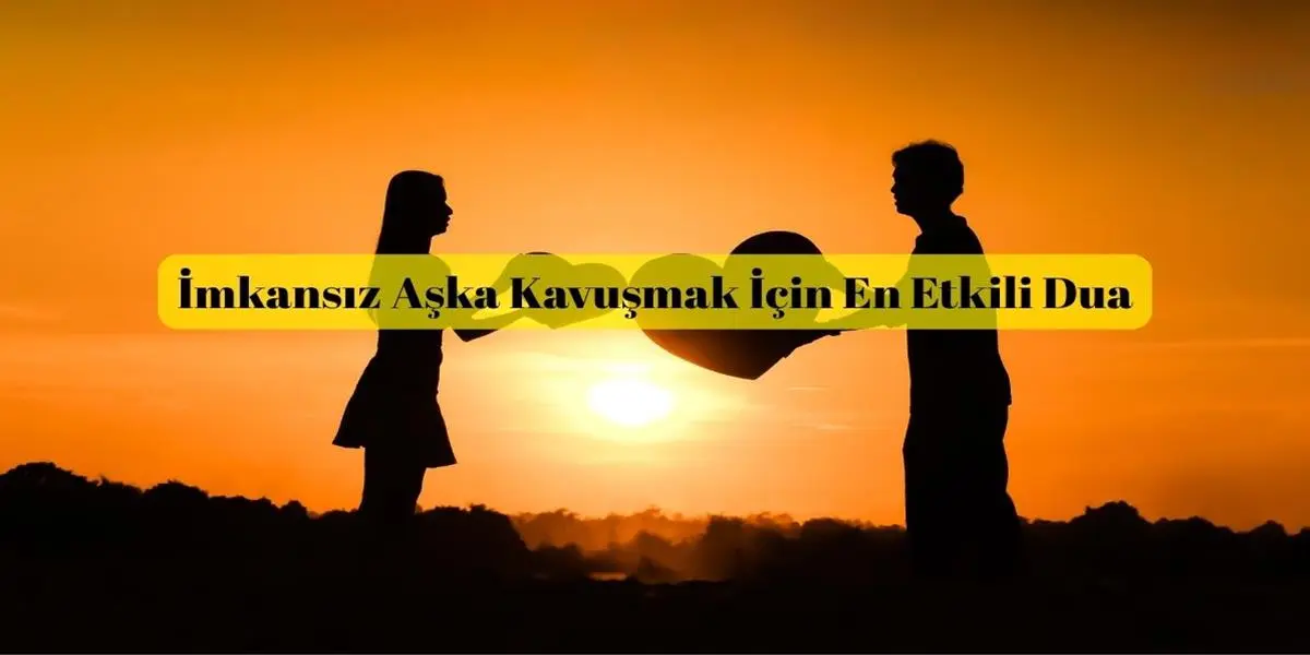 İmkansız Aşka Kavuşmak İçin En Etkili Dua