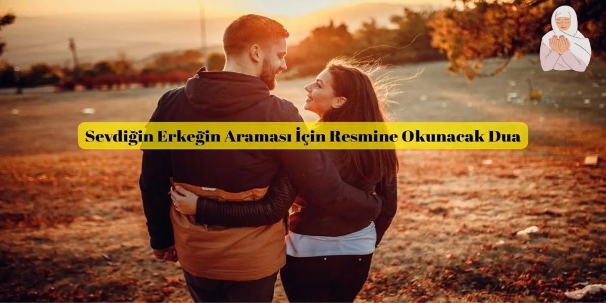 Sevdiğin Erkeğin Araması İçin Resmine Okunacak Dua
