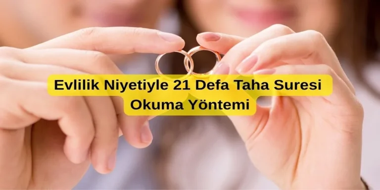 Evlilik Niyetiyle 21 Defa Taha Suresi Okuma Yöntemi